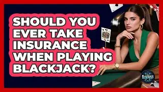 Should You Ever Take Insurance When Playing Blackjack? - The Blackjack Blueprint