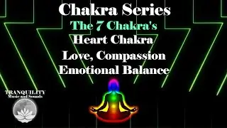The Chakra Series-HEART CHAKRA-639 HZ- For Love-Compassion-Emotional Balance