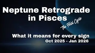  Neptune Retrograde in Pisces FINAL Cycle &ndash; What It Means for Every Sign,  Oct 2025 - Jan 2026
