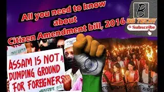 Need to know | Citizen Amendment bill? | Assam | 2016 | Hindi | BB Techy