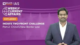 India's Two-front Challenge | Part 2- China's New Border Law | UPSC 2022