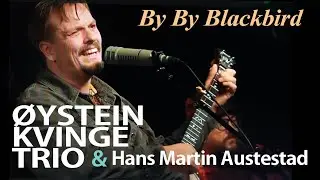 By By Blackbird &Oslash;YSTEIN KVINGE TRIO & Hans Martin Austestad  |  SSJ