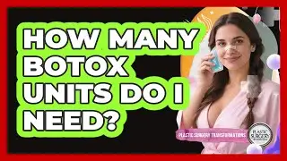 How Many Botox Units Do I Need? - Plastic Surgery Transformations
