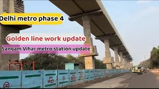 Golden line metro update | dmrc phase 4 update |Sangam Vihar metro work update #dmrcphase4