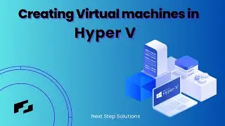 Part 2: Creating Virtual Machines in Hyper V