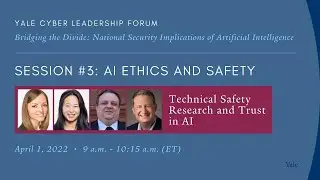 Technical Safety Research and Trust in AI | Yale Cyber Leadership Forum | April 1, 2022