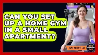 Can You Set Up A Home Gym In A Small Apartment? - Home Workout Lab