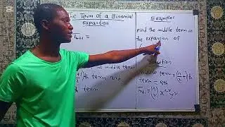 The Terms of a binomial expansion: The Middle Term