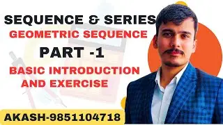 Sequence and Series || Geometric Sequence Part -1, Basic Introduction and exercise || Akash Sir