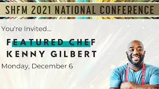 SHFM 2021 National Conference Featured Chef Kenny Gilbert