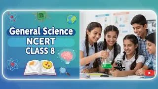 NCERT CLASS 8 - GENERAL SCIENCE SUMMARY CLASS - UPSC , PSC , SSC , AND OTHER COMPETATIVE EXAMS 
