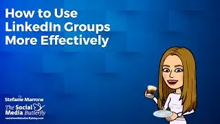 How to Use LinkedIn Groups More Effectively