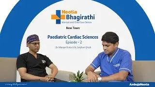Podcast: Neonatal Heart Care & Surgery | Dr. Sanjiban Ghosh & Dr. Nilanjan Dutta
