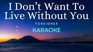 I Don't Want To Live Without You - Foreigner (Karaoke)
