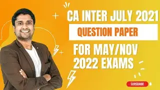 CA INTER  JULY 2021 QUESTION PAPER DISCUSSION FOR MAY /NOV 2022 EXAMINATION