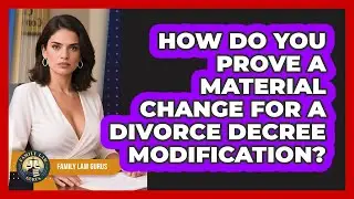 How Do You Prove A Material Change For A Divorce Decree Modification? - Family Law Gurus