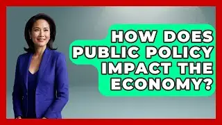 How Does Public Policy Impact the Economy? | Moral Politics Experts News