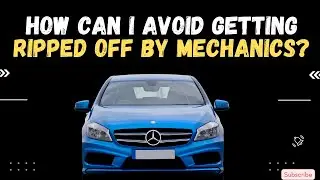 How can I avoid getting ripped off by mechanics?