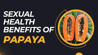 Sexual Health Benefits of Papaya: Discover the Power of Tropical Fruit