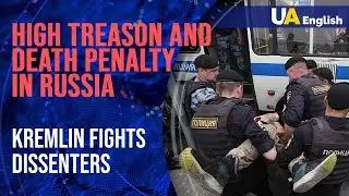 Charges of high treason and death penalty in Russia: Kremlin is fighting against dissenters