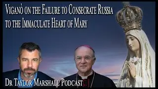 Archbishop Vigan&ograve; on the failure to consecrate Russia to the Immaculate Heart of Mary