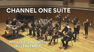 Channel One Suite feat. Reese Maultsby with the Longhorn Jazz Ensemble