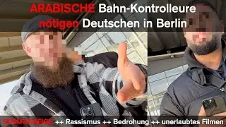 ARABISCHE Bahn-Kontrolleure NÖTIGEN Deutschen in Berlin ++ ANZEIGE ++ Rassismus, BEDROHUNG...Videos