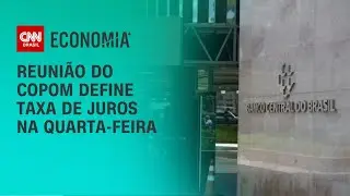 Reuni&atilde;o do Copom define taxa de juros na quarta-feira (2) | LIVE CNN