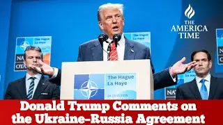 Donald Trump Comments on the Current Ukraine&ndash;Russia Agreement | USA Breaking News | The America Time