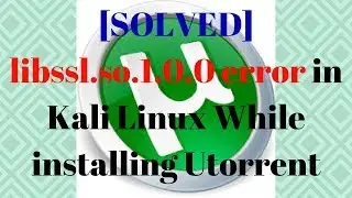 SOLVED libssl.so.1.0.0 error in Kali Linux While installing Utorrent in Kali Linux[SOLVED]