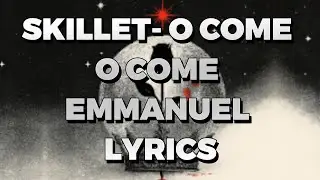 SKILLET  O COME O COME EMMANUEL LYRICS