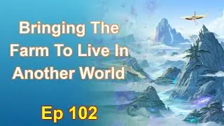 Bringing The Farm To Live In Another World - Episode 102: Chapters 5299 to 5348 - Audiobook