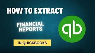 How to Extract Financial Reports in QuickBooks Desktop