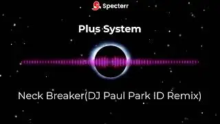 Plus System  - Neck Breaker(DJ Paul Park ID Remix)