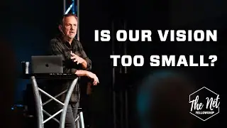 Is Our Vision too Small? The Big Picture | Pastor Glenn Holland