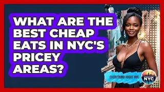 What Are The Best Cheap Eats In NYC's Pricey Areas? - Everything About NYC