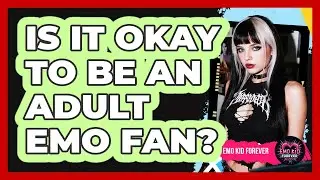 Is It Okay To Be An Adult Emo Fan? - Emo Kid Forever