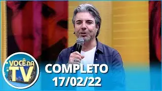 Você na TV (17/02/22) Completo: Mãe procura filho desaparecido, traiu namorada com amiga
