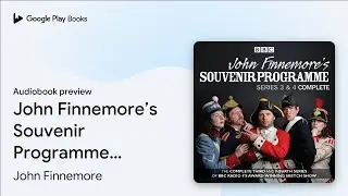 John Finnemore&rsquo;s Souvenir Programme: Series 3 &&hellip; by John Finnemore &middot; Audiobook preview