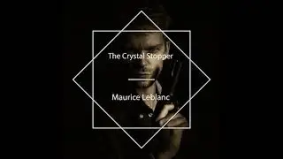 Crystal Stopper by Maurice Leblanc | Full Audiobook