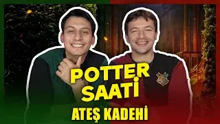 Potter Saati B&ouml;l&uuml;m 6: Ateş Kadehi ve Bolca Tartışma