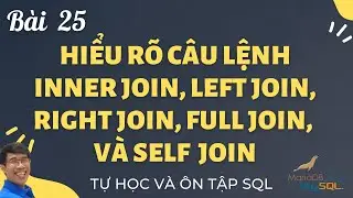 Học SQL 25. Hiểu rõ các câu lệnh INNER JOIN, LEFT JOIN, RIGHT JOIN trong SQL