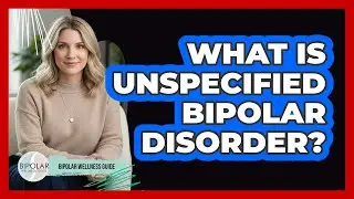 What Is Unspecified Bipolar Disorder? - Bipolar Wellness Guide