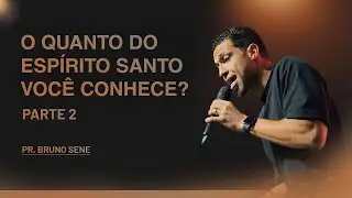 O QUANTO DO ESPÍRITO SANTO VOCÊ CONHECE? - PARTE 2 - PR. BRUNO SENE