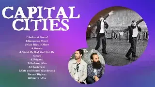 Capital Cities - Best Pop Songs Playlist 2024 - Capital Cities Top Songs