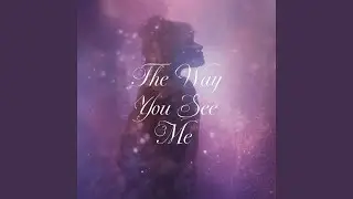The Way You See Me