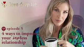 4 Ways To Improve Your Sexless Relationship | Episode 5