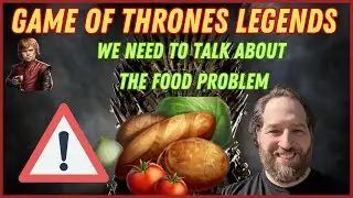 WE NEED TO TALK ABOUT THE FOOD PROBLEM 🍞| Game Of Thrones Legends Tips