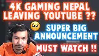 4K GAMING NEPAL LEAVING YOUTUBE 🥺 ?? SUPER BIG ANNOUNCEMENT 🤩 !! MUST WATCH VIDEO 😍 !! - GAURABYT ||