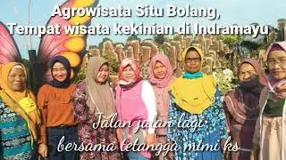 Jalan jalan ke Agrowisata Situ Bolang, Tempat  wisata  kekinian di Indramayu